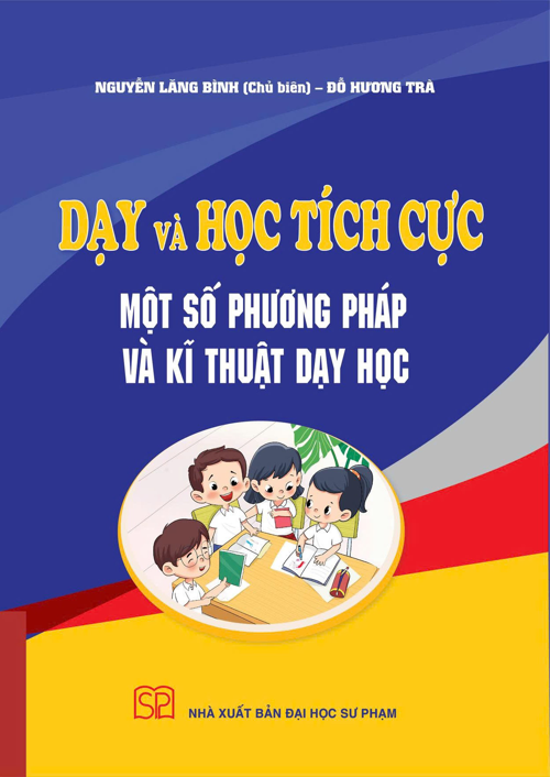 Dạy và học tích cực - một số phương pháp và kĩ thuật dạy học