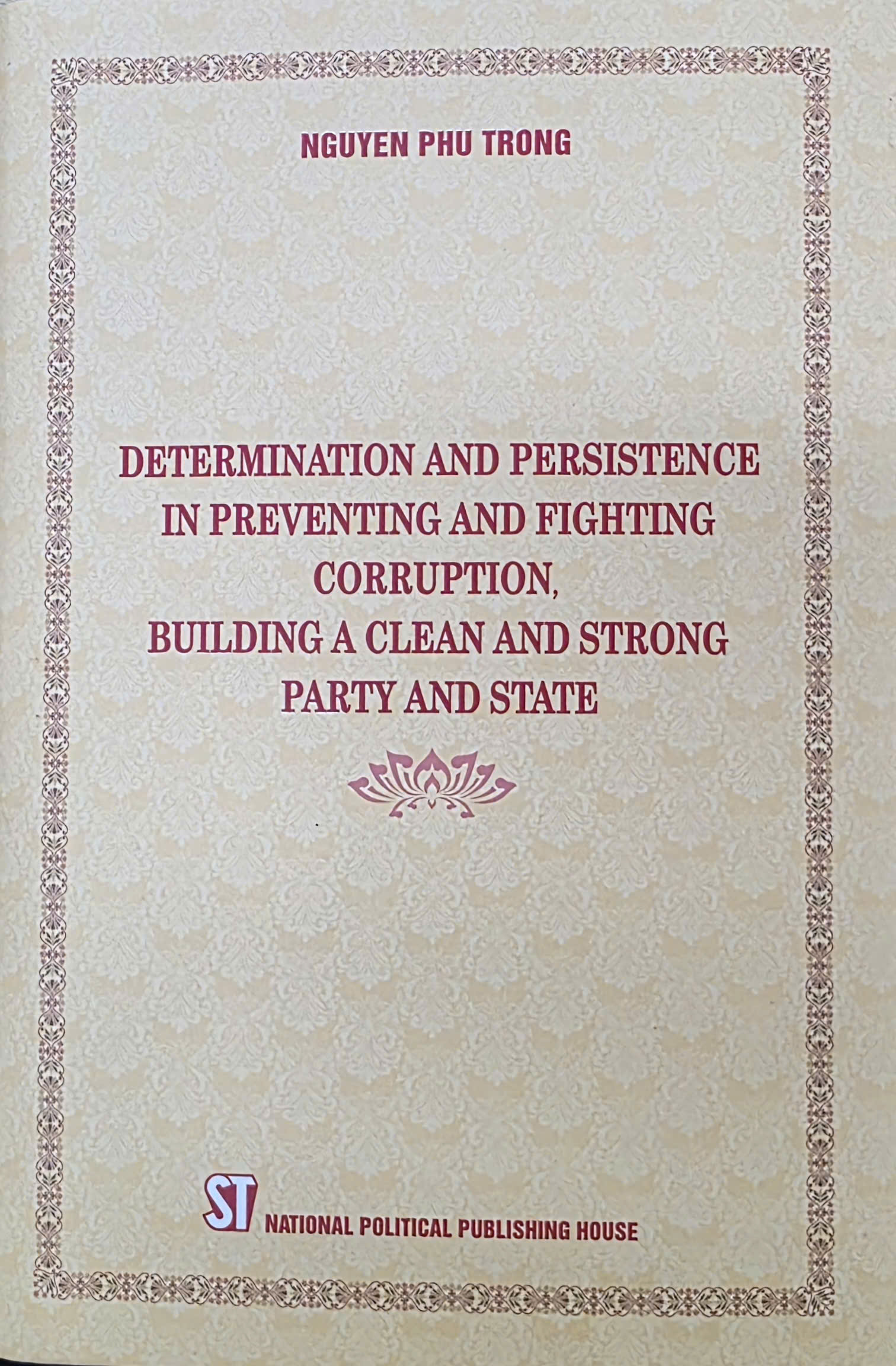 Determination and persistence in preventing and fighting corruption, building a clean and strong party and state