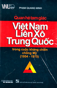 Quan hệ tam giác Việt Nam - Liên Xô - Trung Quốc trong cuộc kháng chiến chống Mỹ (1954 - 1975)  