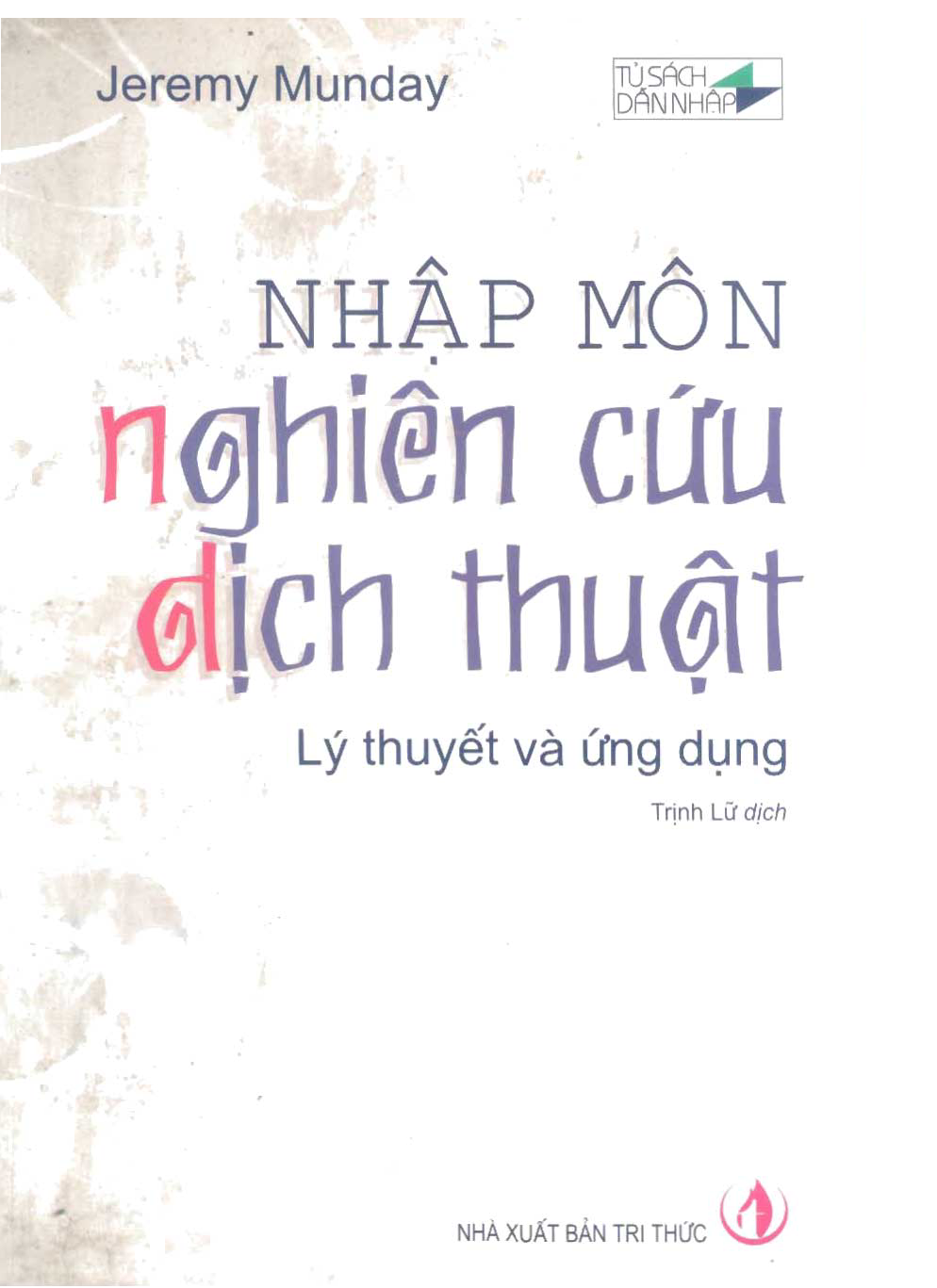 10Nhập môn nghiên cứu dịch thuật : Lý thuyết và ứng dụng / Jeremy Munday; Trịnh Lữ dịch