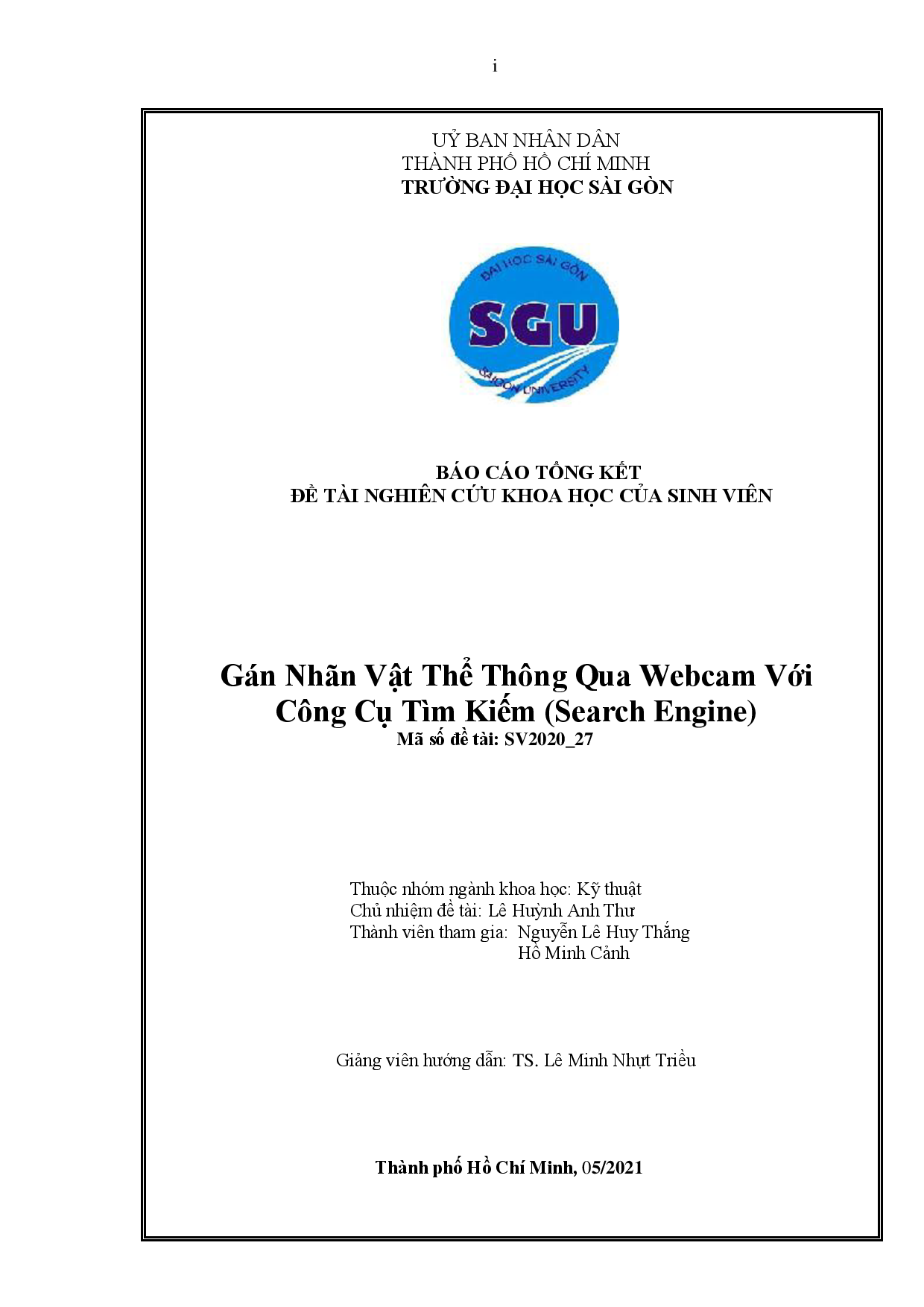 10Gán nhãn vật thể thông qua webcam với công cụ tìm kiếm (search engine) : Báo cáo tổng kết đề tài nghiên cứu khoa học của sinh viên : Mã số: SV2020-27 / Lê Huỳnh Anh Thư chủ nhiệm đề tài ; Nguyễn Lê Huy Thắng, Hồ Minh Cảnh tham gia ; Lê Minh Nhựt Triều hướng dẫn