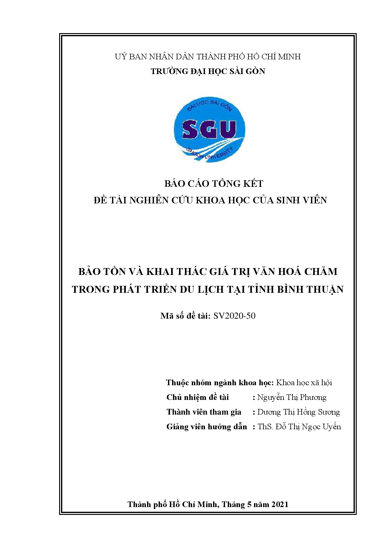 Bảo tồn và khai thác giá trị văn hoá Chăm trong phát triển du lịch tại tỉnh Bình Thuận : Báo cáo tổng kết đề tài nghiên cứu khoa học của sinh viên : Mã số đề tài: SV2020-50 / Nguyễn Thị Phương chủ nhiệm đề tài ; Dương Thị Hồng Sương tham gia ; Đỗ Thị Ngọc Uyển hướng dẫn