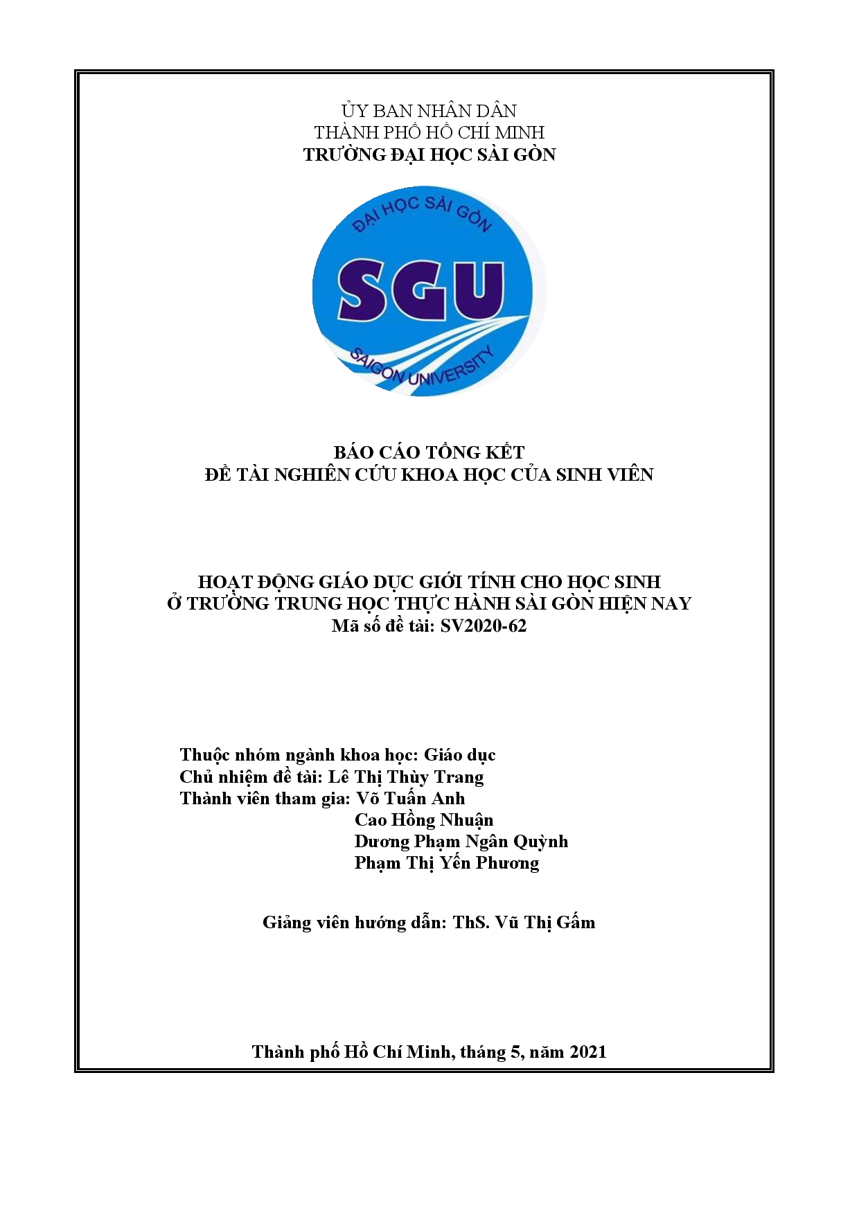10Hoạt động giáo dục giới tính cho học sinh ở trường Trung học Thực hành Sài Gòn hiện nay : Báo cáo tổng kết đề tài nghiên cứu khoa học của sinh viên : Mã số đề tài : SV2020 - 62 / Lê Thị Thùy Trang chủ nhiệm đề tài ; Võ Tuấn Anh,...[và nh.ng.khác] tham gia ; Vũ Thị Gấm hướng dẫn