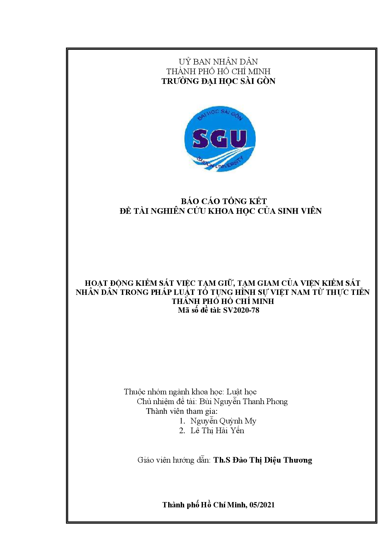 10Hoạt động kiểm sát việc tạm giữ, tạm giam của Viện Kiểm sát nhân dân trong pháp luật tố tụng hình sự Việt Nam từ thực tiễn Thành phố Hồ Chí Minh : Báo cáo tổng kết đề tài nghiên cứu khoa học của sinh viên : Mã số đề tài : SV2020 - 78 / Bùi Nguyễn Thanh Phong chủ nhiệm đề tài ; Nguyễn Quỳnh My, Lê Thị Hải Yến tham gia ; Đào Thị Diệu Thương hướng dẫn