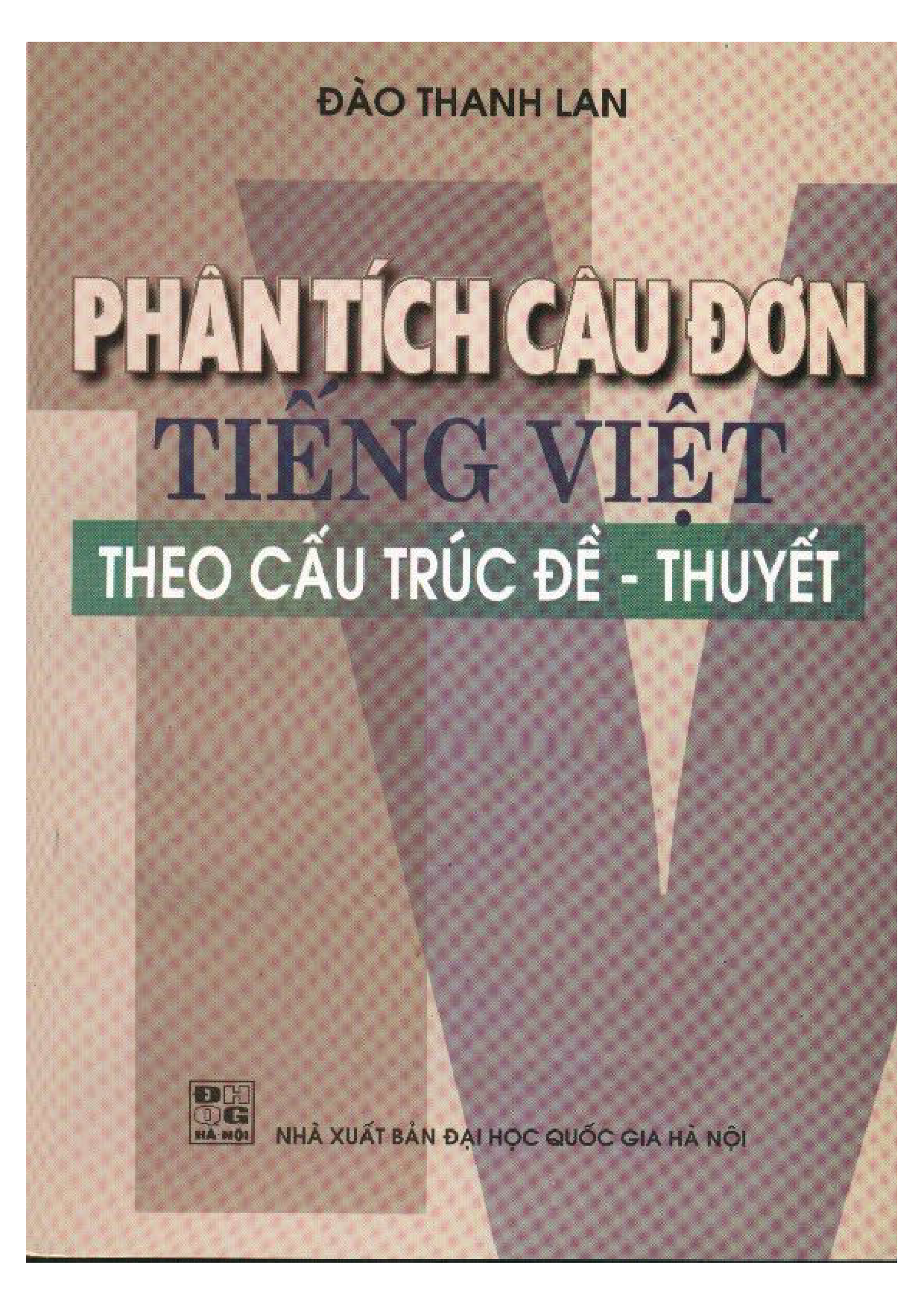 Phân tích câu đơn Tiếng Việt theo cấu trúc đề - thuyết / Đào Thanh Lan