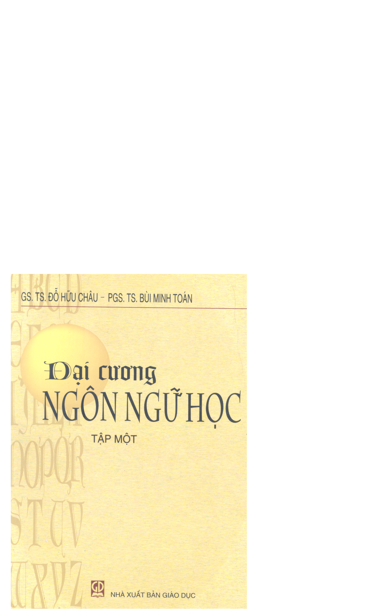 10Đại cương Ngôn ngữ học. T. 1 / Đỗ Hữu Châu chủ biên ; Bùi Minh Toán