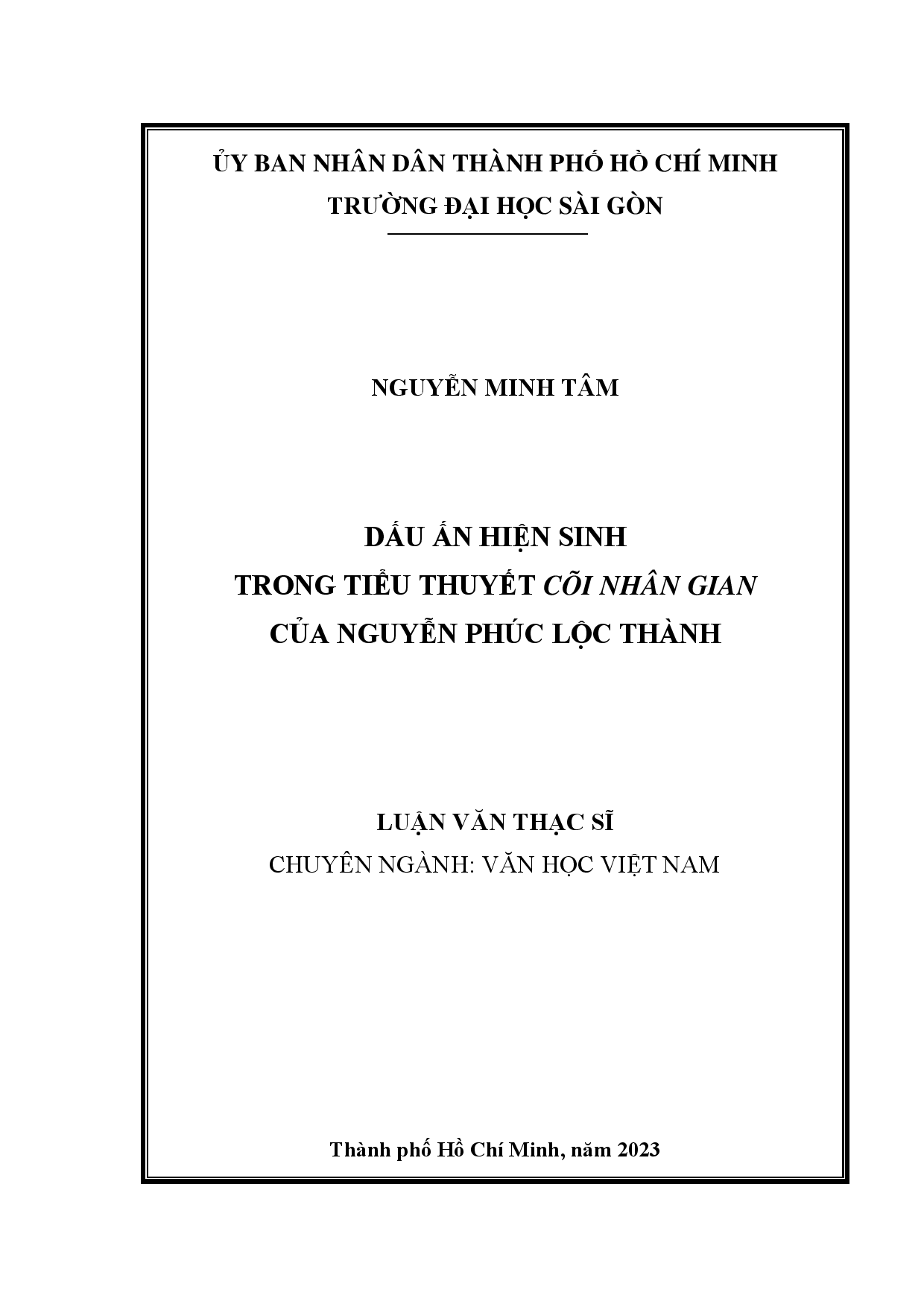 10Dấu ấn hiện sinh trong tiểu thuyết Cõi nhân gian của Nguyễn Phúc Lộc Thành : Luận văn thạc sĩ chuyên ngành văn học Việt Nam : 8220121 / Nguyễn Minh Tâm ; Hà Minh Châu hướng dẫn khoa học