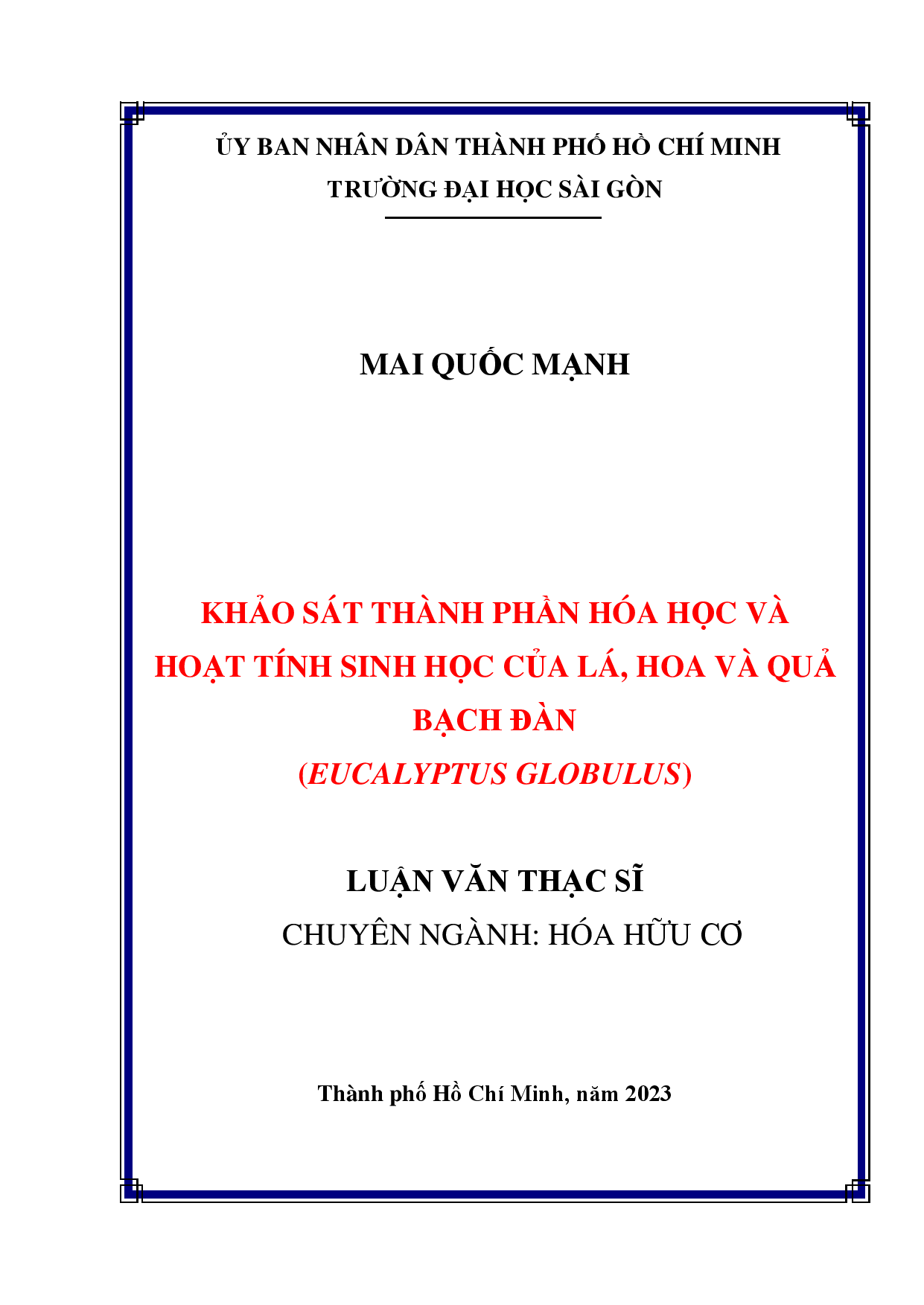 10Khảo sát thành phần hóa học và hoạt tính sinh học của lá, hoa và quả bạch đàn (Eucalyptus globulus) : Luận văn thạc sĩ chuyên ngành Hóa hữu cơ : Mã số : 8440114 / Mai Quốc Mạnh ; Nguyễn Hữu Duy Khang hướng dẫn khoa học