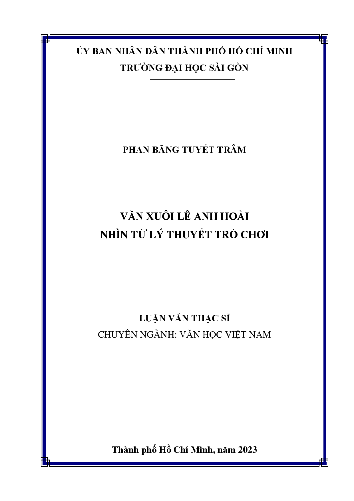 Văn xuôi Lê Anh Hoài nhìn từ lý thuyết trò chơi : Luận văn thạc sĩ chuyên ngành văn học Việt Nam : 8220121 / Phan Băng Tuyết Trâm ; Ngô Thị Ngọc Diệp hướng dẫn khoa học