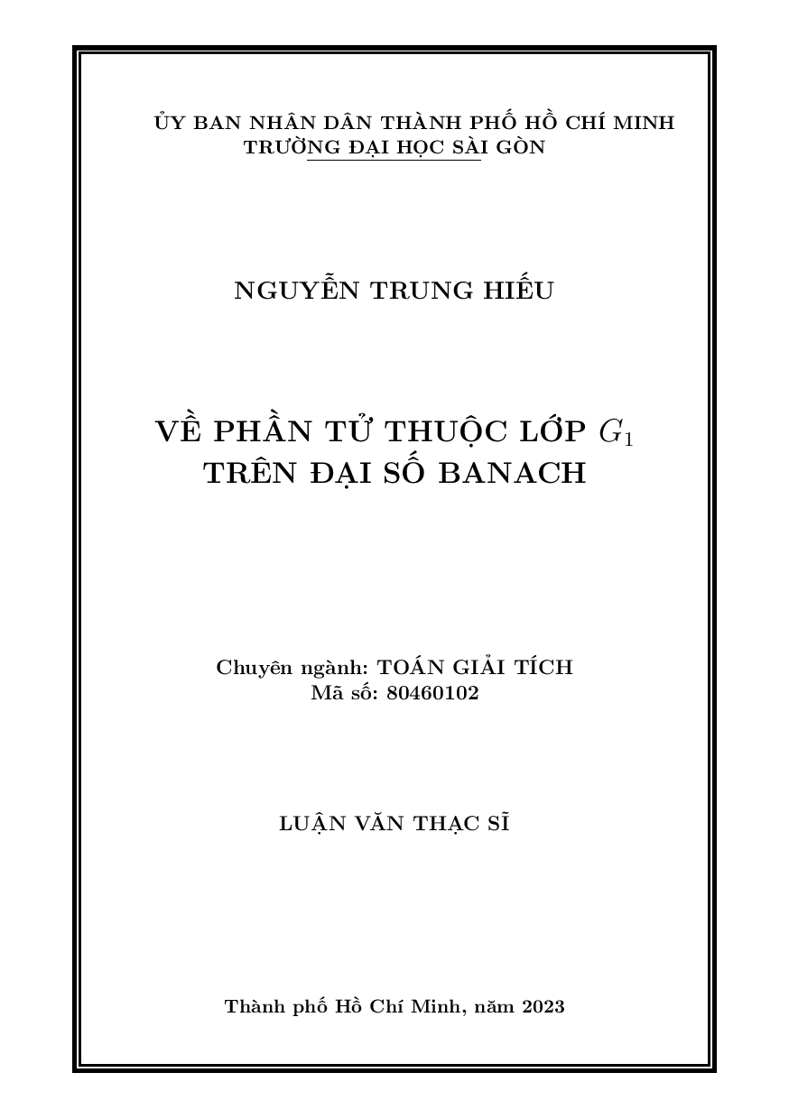 10Về phần tử thuộc lớp G1 trên đại số Banach : Luận văn thạc sĩ chuyên ngành Toán giải tích : 8460102 / Nguyễn Trung Hiếu ; Kiều Phương Chi hướng dẫn khoa học