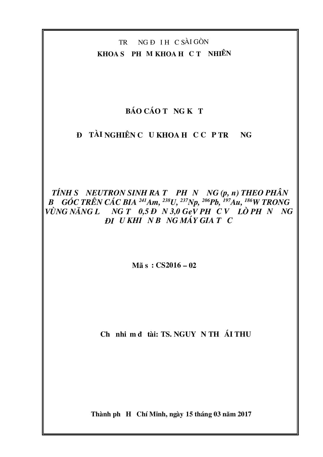 Tính số neutron sinh ra từ phản ứng (p, n) theo phân bố góc trên các bia 241Am, 238U, 237Np, 206Pb, 197Au, 186W trong vùng năng lượng từ 0,5 đến 3,0 GeV phục vụ lò phản ứng điều khiển bằng máy gia tốc : Mã số : CS2016 - 02  