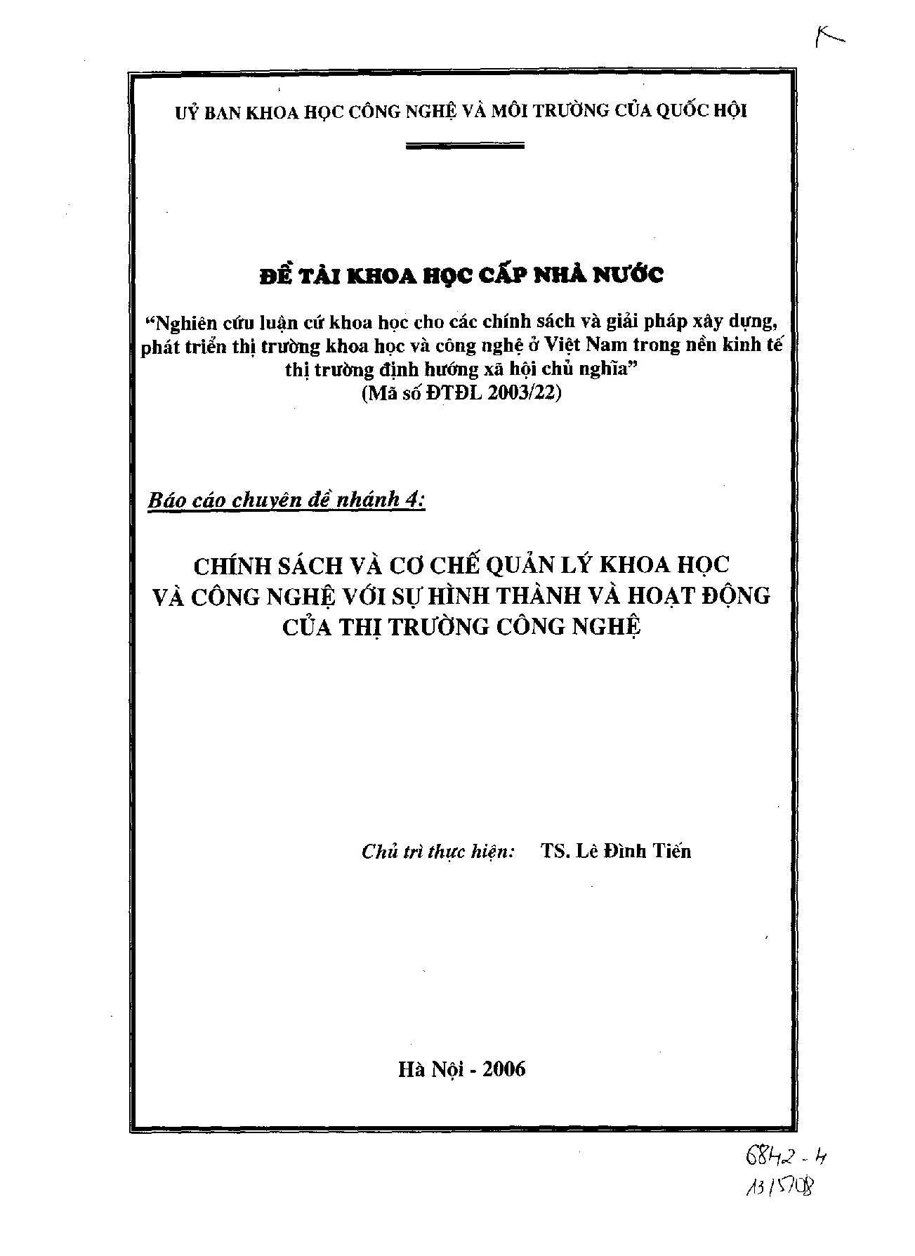 Nghiên cứu luận cứ khoa học cho các chính sách và giải pháp xây dựng, phát triển thị trường khoa học và công nghệ ở Việt Nam trong nền kinh tế thị trường định hướng xã hội chủ nghĩa : Báo cáo chuyên đề nhánh 4 : Chính sách và cơ chế quản lý khoa học và công nghệ với sự hình thành và hoạt động của thị trường công nghệ  