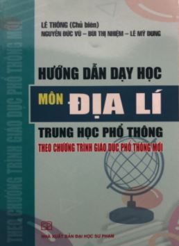 Hướng dẫn dạy học môn Địa lí trung học phổ thông theo chương trình giáo dục phổ thông mới  